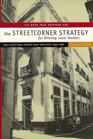 Stock image for The Streetcorner Strategy for Winning Local Markets : Right Sales, Right Service, Right Customers, Right Cost for sale by Better World Books: West