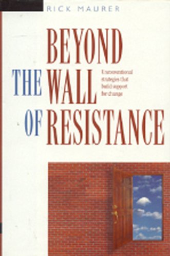 9781885167071: Beyond the Wall of Resistance: Unconventional Strategies That Build Support for Change