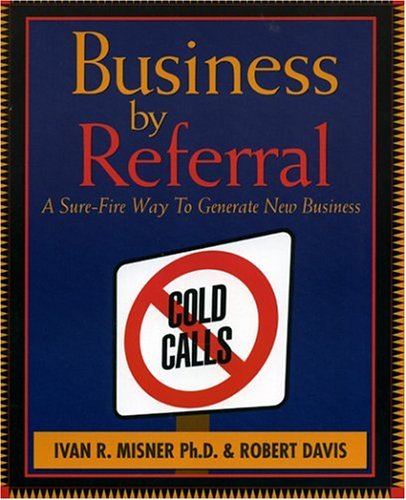 Stock image for Business by Referral : A Sure-Fire Way to Generate New Business for sale by Your Online Bookstore