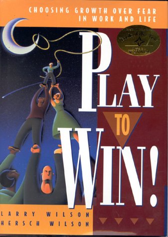 Stock image for Play to Win!: Choosing Growth Over Fear in Work and Life for sale by Front Cover Books