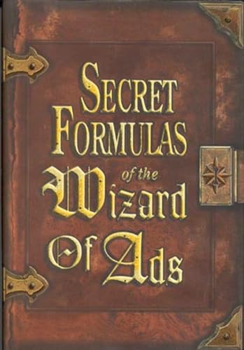 Imagen de archivo de Secret Formulas of the Wizard of Ads: Turning Paupers into Princes and Lead into Gold a la venta por SecondSale