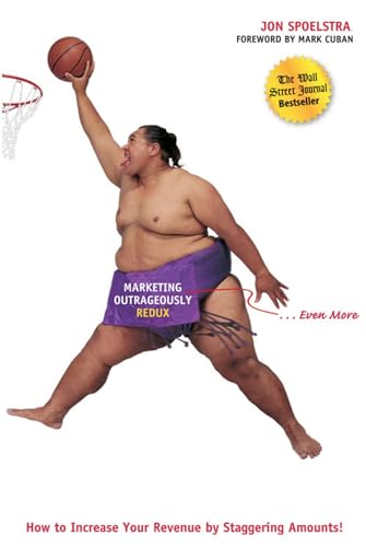 Marketing Outrageously Redux: How to Increase Your Revenue by Staggering Amounts (9781885167736) by Spoelstra, Jon