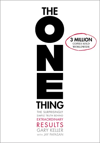 The One Thing: The Surprisingly Simple Truth about Extraordinary Results - Keller, Gary|Papasan, Jay