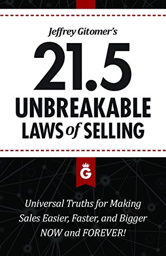 Imagen de archivo de Jeffrey Gitomer's 21.5 Unbreakable Laws of Selling: Universal Truths for Making Sales Easier, Faster, and Bigger NOW and FOREVER!: Proven Actions You . Faster, Bigger Sales.Now and Forever a la venta por WorldofBooks