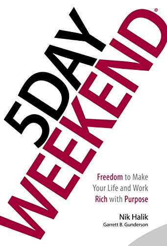 Stock image for 5 Day Weekend: Freedom to Make Your Life and Work Rich with Purpose for sale by SecondSale