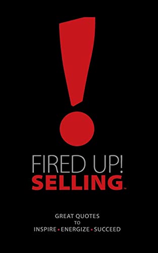 Imagen de archivo de Fired up! Selling : Great Quotes to Inspire, Energize, Succeed a la venta por Better World Books: West