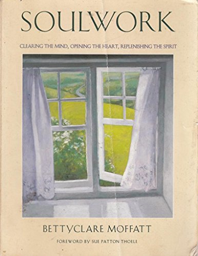 Beispielbild fr Soulwork: Clearing the Mind, Opening the Heart, and Replenishing the Spirit zum Verkauf von Robinson Street Books, IOBA