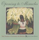 Beispielbild fr Opening to Miracles: True Stories of Blessings and Renewal zum Verkauf von Wonder Book