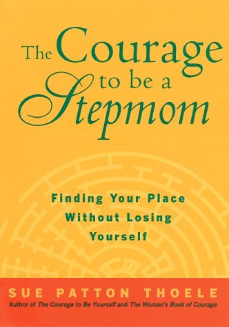 Imagen de archivo de The Courage to Be a Stepmom : Finding Your Place Without Losing Yourself a la venta por Better World Books