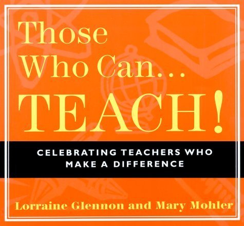 Imagen de archivo de Those Who Can . . . Teach!: Celebrating Teachers Who Make a Difference a la venta por Dunaway Books