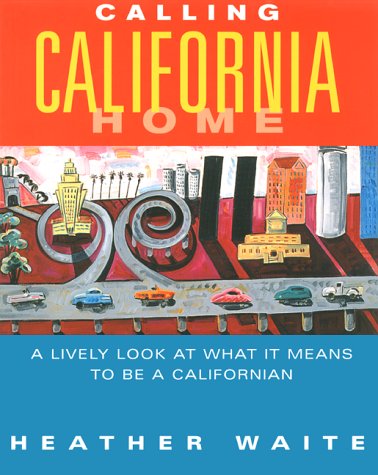 Imagen de archivo de Calling California Home: A Lively Look at What It Means to be a Californian a la venta por Once Upon A Time Books