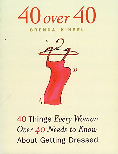Beispielbild fr 40 over 40 : 40 Things Every Woman over 40 Needs to Know about Getting Dressed zum Verkauf von Better World Books