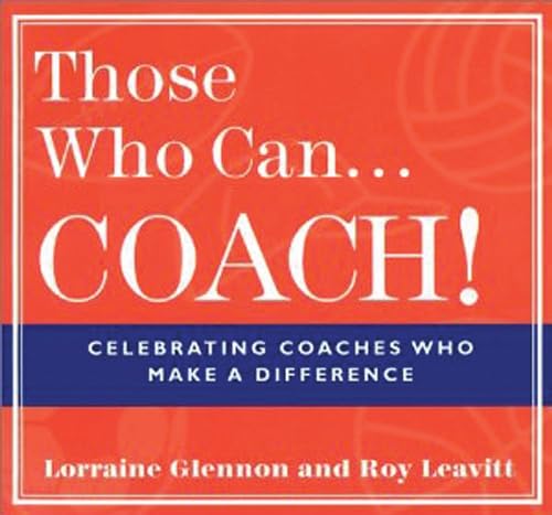 Stock image for Those Who Can . . . Coach!: Celebrating Coaches Who Make a Difference for sale by HPB Inc.