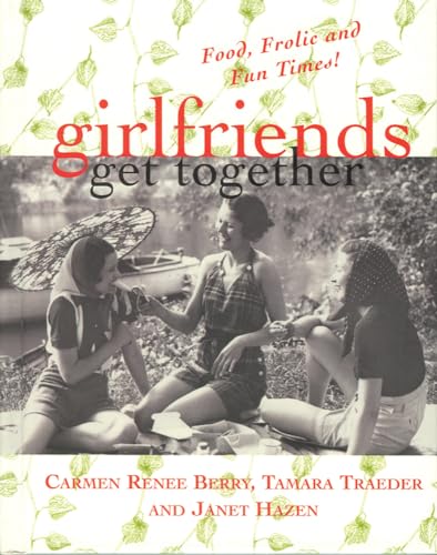 Beispielbild fr Girlfriends Get Together: Food, Frolic, and Fun Times zum Verkauf von Wonder Book