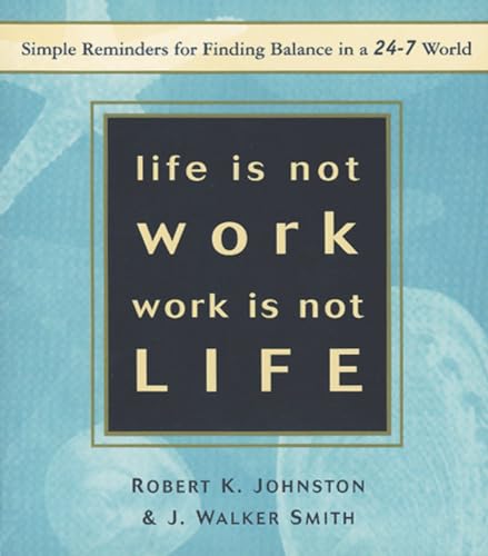 Imagen de archivo de Life Is Not Work, Work Is Not Life : Simple Reminders for Finding Balance in a 24-7 World a la venta por Better World Books