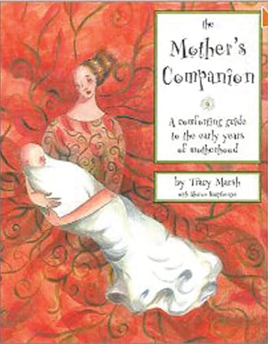 Imagen de archivo de The Mother's Companion: A Comforting Guide to the Early Years of Motherhood a la venta por HPB-Red