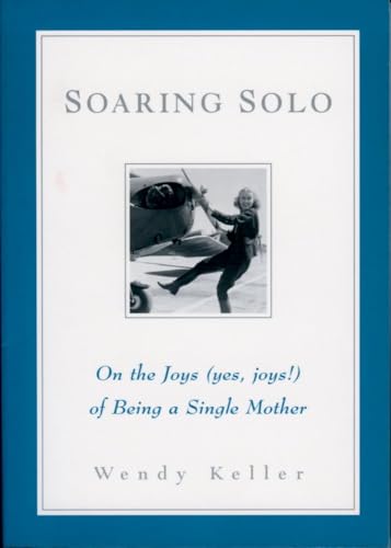 Imagen de archivo de Soaring Solo: On the Joys (Yes, Joys!) of Being a Single Mother a la venta por WorldofBooks