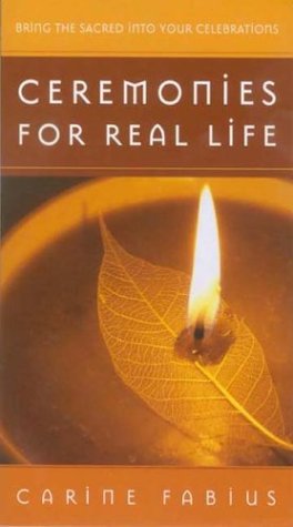 Stock image for Ceremonies for Real Life: Ten Ways to Bring the Sacred to All Occasions for sale by ThriftBooks-Atlanta