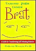 Beispielbild fr Taming Your Inner Brat: A Guide For Transforming Self-Defeating Behavior zum Verkauf von Wonder Book