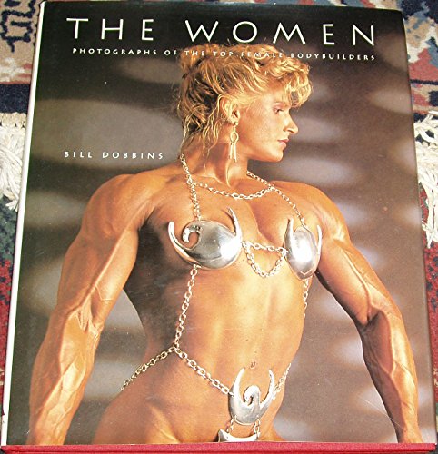 Stock image for The Women : Photographs of the Top Female Bodybuilders for sale by Better World Books