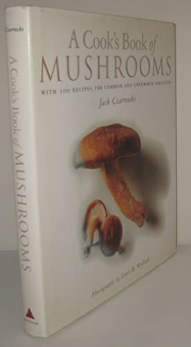 Beispielbild fr A Cook's Book of Mushrooms : With 100 Recipes for Common and Uncommon Varieties zum Verkauf von Better World Books: West