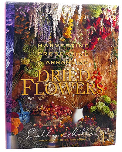 Beispielbild fr Dried Flowers: Harvesting, Preserving & Arranging zum Verkauf von Virginia Martin, aka bookwitch