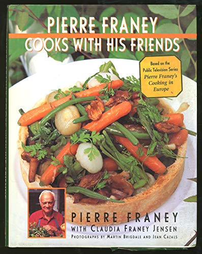 9781885183606: Pierre Franey Cooks With His Friends: With Recipes from Top Chefs in France, Spain, Italy, Switzerland, Germany, Belgium & the Netherlands