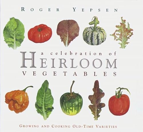 Stock image for A Celebration of Heirloom Vegetables : Growing and Cooking Old-Time Varieties for sale by Better World Books