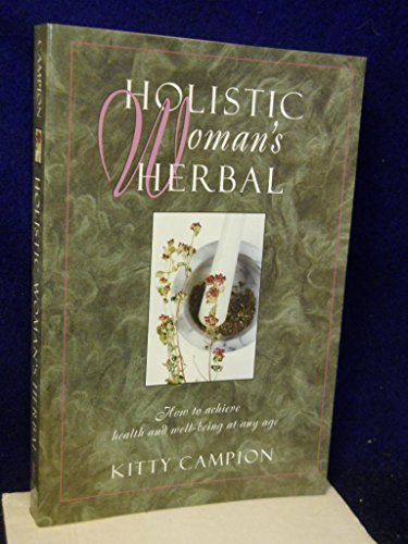 Imagen de archivo de Holistic Woman's Herbal : How to Achieve Health and Well-Being at Any Age a la venta por Better World Books