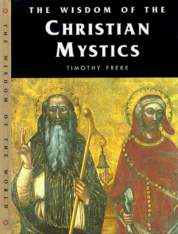 The Wisdom of the Christian Mystics (Wisdom of the Masters Series) (9781885203557) by Freke, Timothy