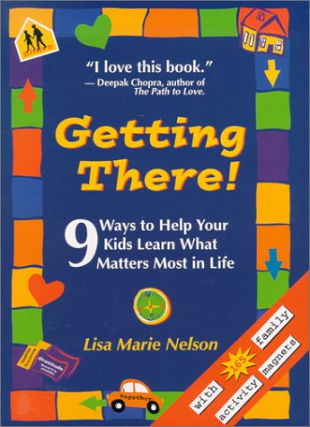 Stock image for Getting There! Nine Ways to Help Your Kids Learn What Matters Most in Life for sale by HPB-Emerald