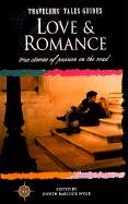 Stock image for Love and Romance: True Stories of Passion on the Road (Travelers' Tales Guides) for sale by Wonder Book