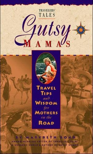 Stock image for Gutsy Mamas: Travel Tips and Wisdom for Mothers on the Road (Travelers' Tales Guides) for sale by Wonder Book