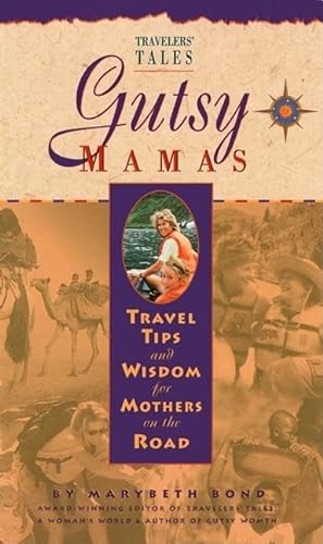 Stock image for Gutsy Mamas: Travel Tips and Wisdom for Mothers on the Road (Travelers' Tales Guides) for sale by Wonder Book