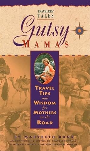 9781885211200: Gutsy Mamas: Travel Tips and Wisdom for Mothers on the Road (Travelers' Tales Guides)