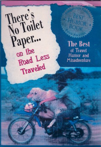 Stock image for There's No Toilet Paper . . . on the Road Less Traveled: The Best of Travel Humor and Misadventure (Travellers' Tales) for sale by AwesomeBooks