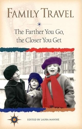 Beispielbild fr Family Travel: The Farther You Go, the Closer You Get (Travelers' Tales Guides) zum Verkauf von Wonder Book