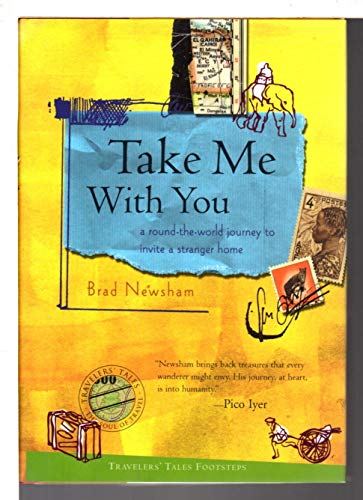 Stock image for Take Me with You: A Round-the-World Journey to Invite a Stranger Home (Travelers' Tales Footsteps (Hardcover)) for sale by ZBK Books