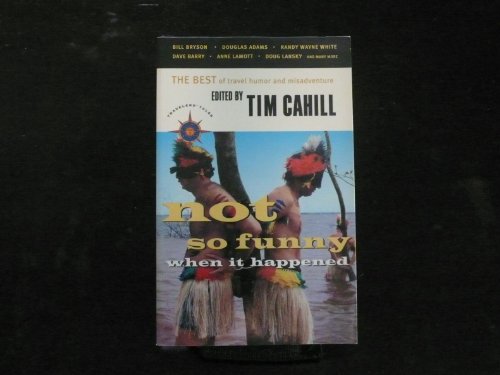 Beispielbild fr Not So Funny When It Happened: The Best of Travel Humor and Misadventure (Travelers' Tales) zum Verkauf von BookHolders