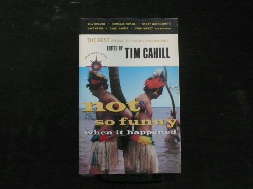 Stock image for Not So Funny When It Happened: The Best of Travel Humor and Misadventure for sale by 2Vbooks