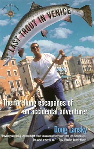 Beispielbild fr Last Trout in Venice: The Far-Flung Escapades of an Accidental Adventurer (Travelers' Tales Guides) zum Verkauf von WorldofBooks