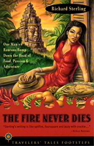 Stock image for The Fire Never Dies: One Man's Raucous Romp Down the Road of Food, Passion and Adventure for sale by SecondSale