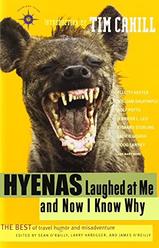 Beispielbild fr Hyenas Laughed at Me and Now I Know Why : The Best of Travel Humor and Misadventure zum Verkauf von Thomas F. Pesce'