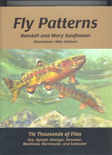Fly Patterns: Tie Thousands of Flies; Dry, Nymph, Emerger, Streamer, Steelhead - Saltwater and Wa...