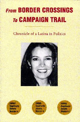 Beispielbild fr From Border Crossings to Campaign Trail: Chronicle of a Latina in Politics zum Verkauf von Cronus Books