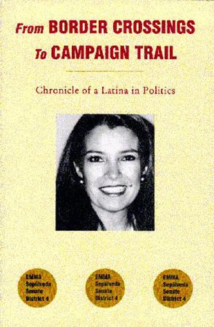 Stock image for From Border Crossings to Campaign Trail: Chronicle of a Latina in Politics for sale by Cronus Books