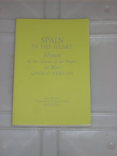 Spain in the Heart: Hymn to the Glories of the People at War (1936-1937) (English, Spanish and Spanish Edition) (9781885214140) by Neruda, Pablo; Schaaf, Richard