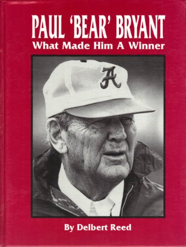 Stock image for Paul Bear Bryant: What Made Him a Winner: Analyses, Comments, and Memories by Those Who Knew Him Best for sale by ThriftBooks-Dallas