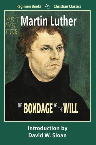 Stock image for The Bondage of the Will (Regimen Books Christian Classics) for sale by Ergodebooks