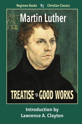 Imagen de archivo de Treatise on Good Works a la venta por GF Books, Inc.